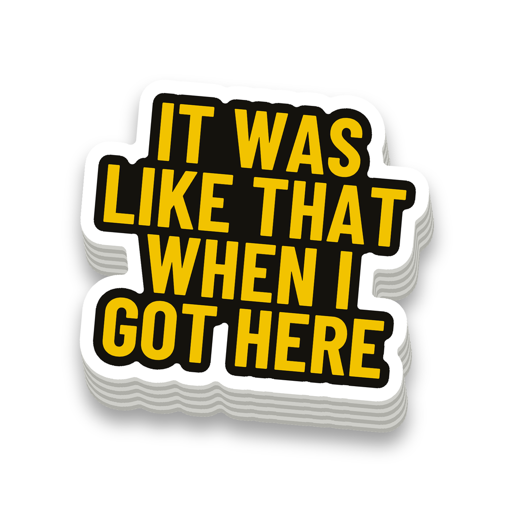 Like That When I Got Here - hard hat decal
