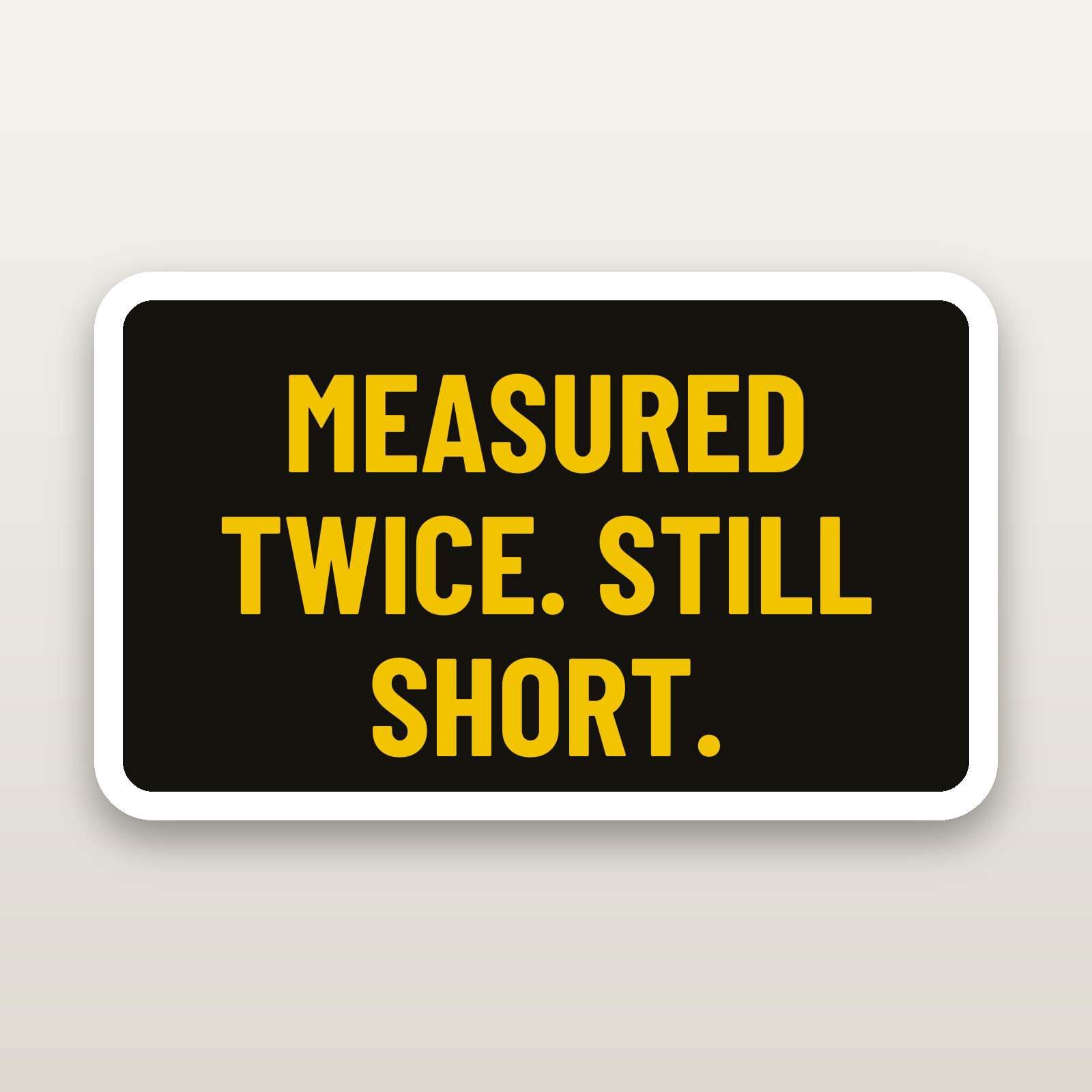 Measured Twice Still Short - hard hat decal