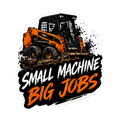 Small Machine Big Jobs Decal - hard hat decal