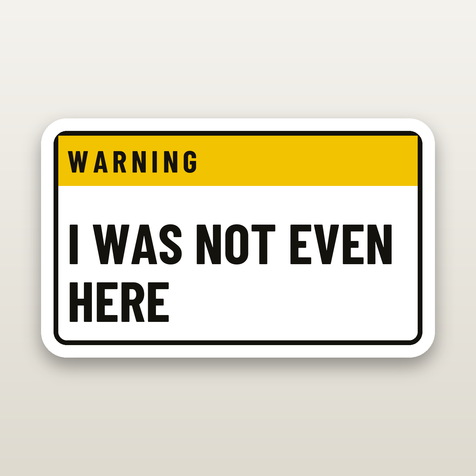 I Was Not Even Here Decal - hard hat decal