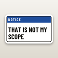 That Is Not My Scope Decal - hard hat decal