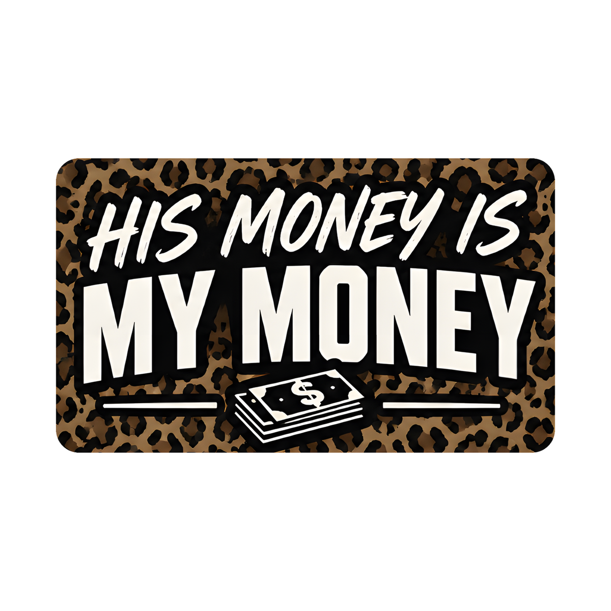His Money Is My Money Decal - hard hat decal