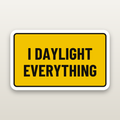I Daylight Everything Decal - hard hat decal
