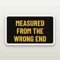 Measured From Wrong End - hard hat decal