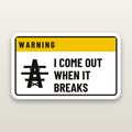 I Come Out When It Breaks - hard hat decal
