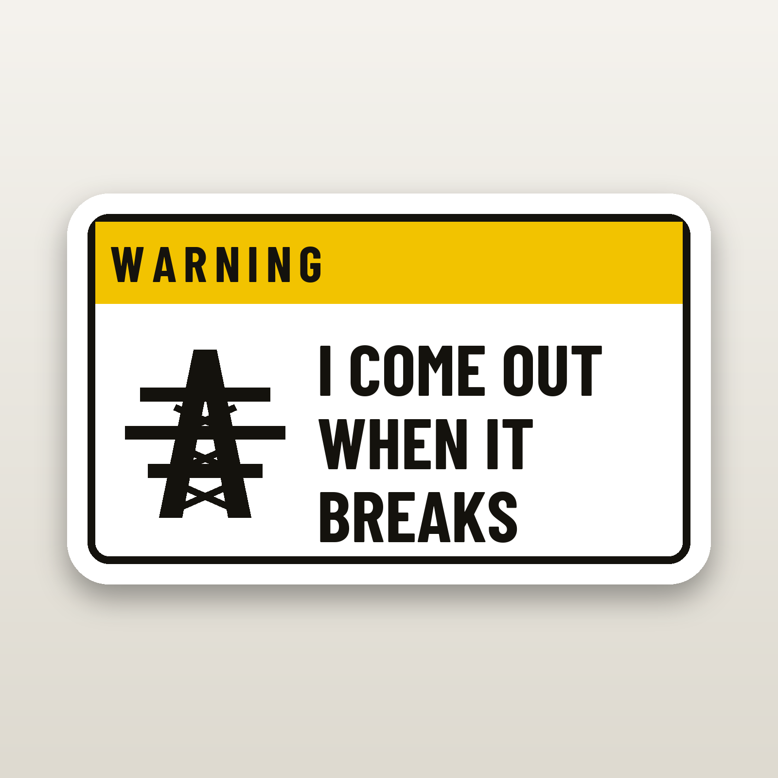 I Come Out When It Breaks - hard hat decal