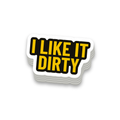 I Like It Dirty Decal - hard hat decal