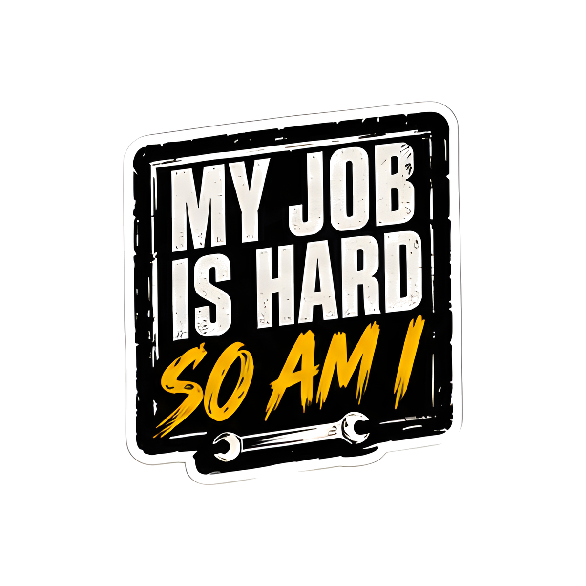 My Job Is Hard So Am I Decal - hard hat decal