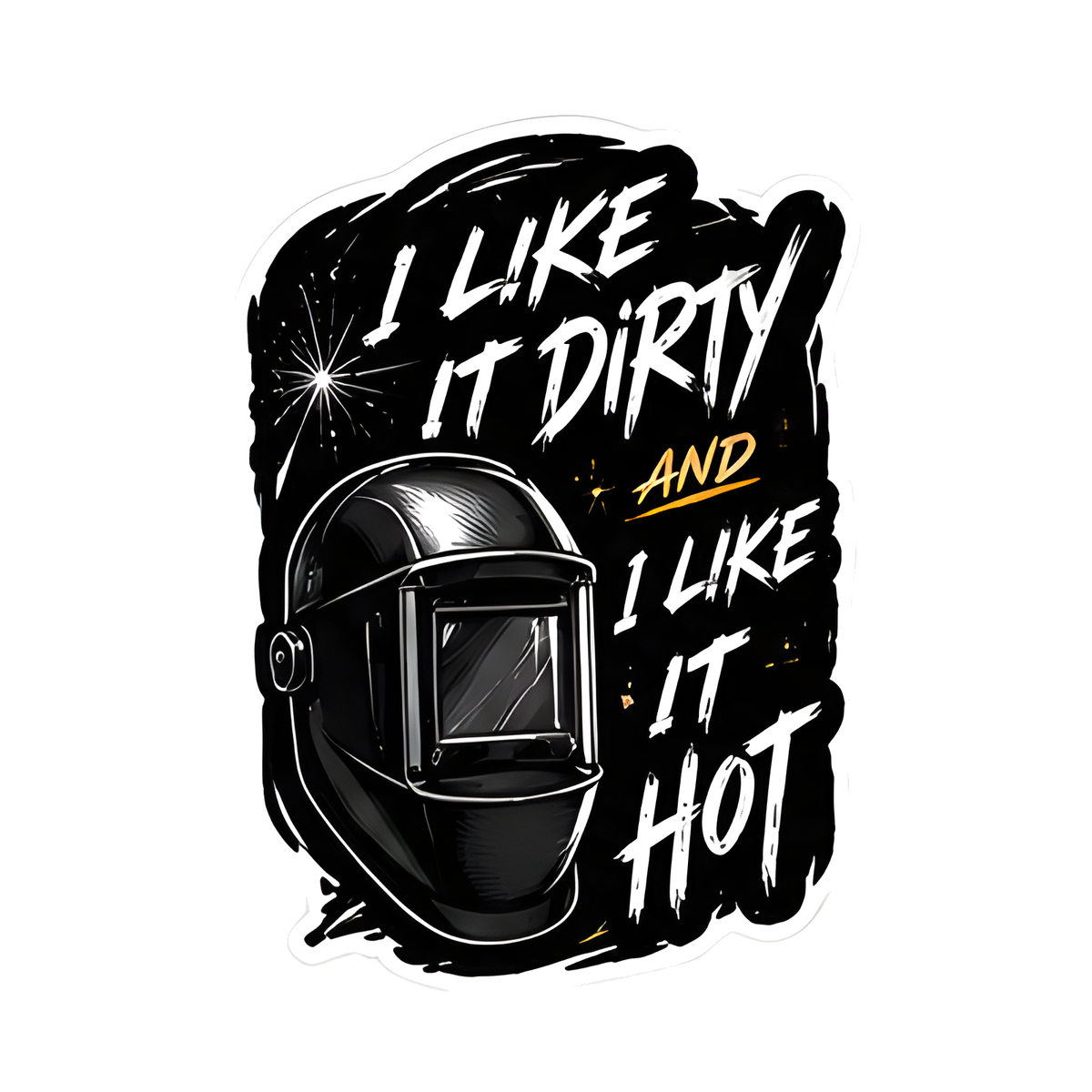 I Like It Dirty And Hot Decal - hard hat decal