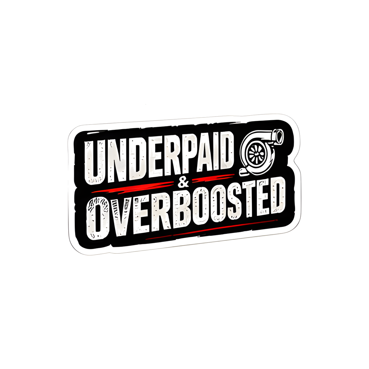 Underpaid And Overboosted Decal - hard hat decal