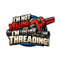 I'm Not Yelling I'm Threading - hard hat decal