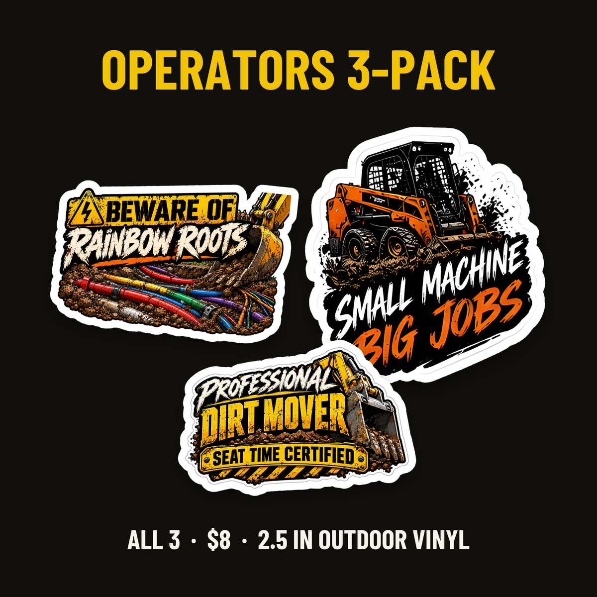 Operators 3-Pack: Beware Of Rainbow Roots, Small Machine Big Jobs, Professional Dirt Mover